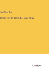 Konrad von der Eiche, Der treue Ritter