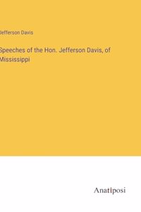 Speeches of the Hon. Jefferson Davis, of Mississippi