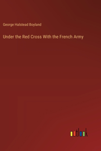 Under the Red Cross With the French Army