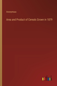 Area and Product of Cereals Grown in 1879