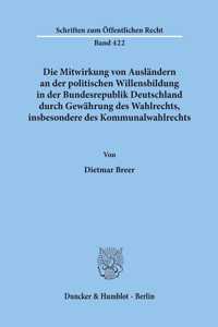 Die Mitwirkung Von Auslandern an Der Politischen Willensbildung in Der Bundesrepublik Deutschland Durch Gewahrung Des Wahlrechts, Insbesondere Des Kommunalwahlrechts
