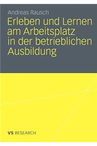 Erleben Und Lernen Am Arbeitsplatz in Der Betrieblichen Ausbildung