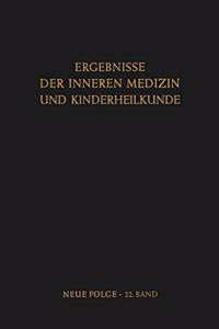 Ergebnisse Der Inneren Medizin Und Kinderheilkunde. Neue Folge / Advances in Internal Medicine and Pediatrics 22