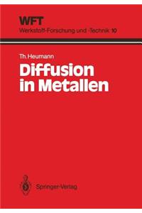 Diffusion in Metallen: Grundlagen, Theorie, Vorgänge in Reinmetallen Und Legierungen