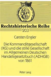 Die Kommanditgesellschaft (KG) und die stille Gesellschaft im Allgemeinen Deutschen Handelsgesetzbuch (ADHGB) von 1861