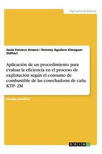 Aplicación de un procedimiento para evaluar la eficiencia en el proceso de explotación según el consumo de combustible de las cosechadoras de caña KTP- 2M