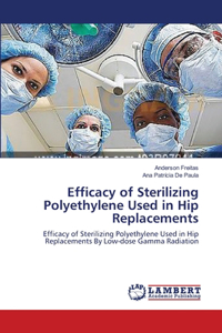 Efficacy of Sterilizing Polyethylene Used in Hip Replacements