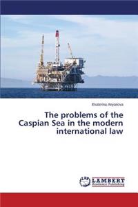 problems of the Caspian Sea in the modern international law