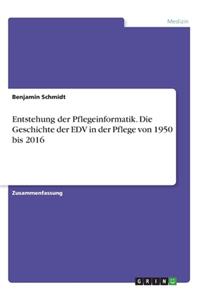 Entstehung der Pflegeinformatik. Die Geschichte der EDV in der Pflege von 1950 bis 2016