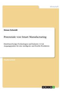 Potenziale von Smart Manufacturing: Distributed-Ledger-Technologien und Industrie 4.0 als Ausgangspunkte für eine intelligente und flexible Produktion