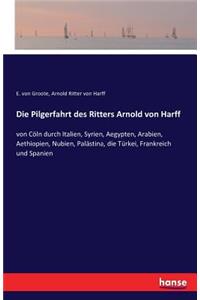 Die Pilgerfahrt des Ritters Arnold von Harff
