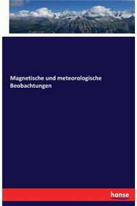 Magnetische und meteorologische Beobachtungen