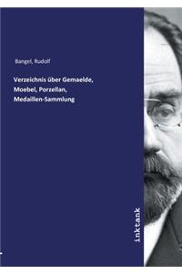 Verzeichnis über Gemaelde, Moebel, Porzellan, Medaillen-Sammlung