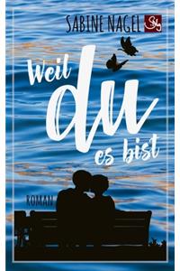 Weil du es bist