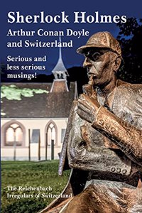 Sherlock Holmes, Arthur Conan Doyle and Switzerland: Serious and less serious musings!