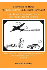Erlebnisse im Hotel mit König Alfred und seinem Hanswurst Band VII: unter Berücksichtigung der Zensur durch das Landgericht Hamburg. Der Kampf eines Bürgers gegen ein Unternehmen mit faschistoiden Verhaltensweisen