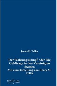 Der Währungskampf oder Die Geldfrage in den Vereinigten Staaten