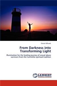 From Darkness Into Transforming Light