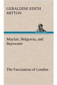 Mayfair, Belgravia, and Bayswater The Fascination of London