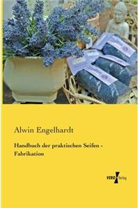 Handbuch der praktischen Seifen - Fabrikation