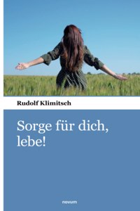 Sorge für dich, lebe!