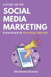 Study on the Social Media Marketing Strategies of Political Parties