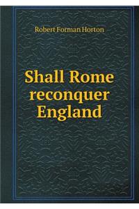 Shall Rome Reconquer England