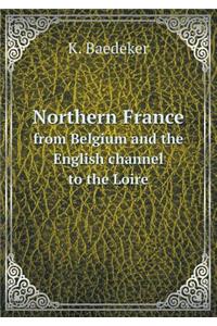 Northern France from Belgium and the English Channel to the Loire