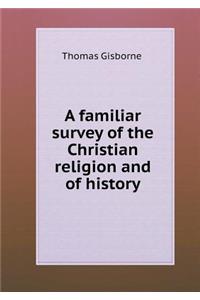 A Familiar Survey of the Christian Religion and of History
