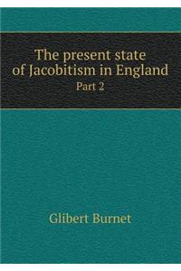 The present state of Jacobitism in England Part 2