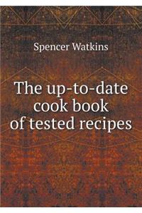 The Up-To-Date Cook Book of Tested Recipes