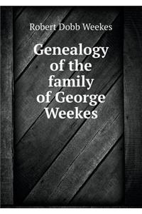 Genealogy of the Family of George Weekes