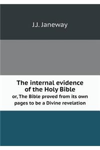 The Internal Evidence of the Holy Bible Or, the Bible Proved from Its Own Pages to Be a Divine Revelation