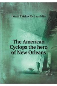 The American Cyclops the Hero of New Orleans