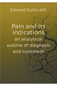 Pain and Its Indications an Analytical Outline of Diagnosis and Treatment