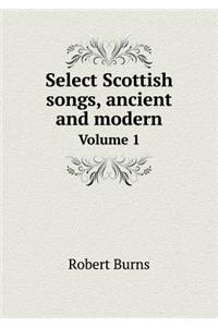 Select Scottish Songs, Ancient and Modern Volume 1