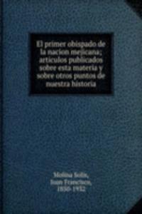 El primer obispado de la nacion mejicana