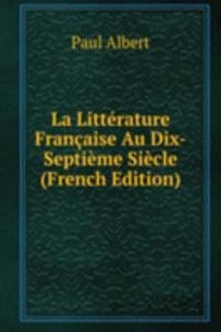 La Litterature Francaise Au Dix-Septieme Siecle (French Edition)