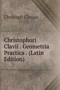 Christophori Clavii . Geometria Practica . (Latin Edition)