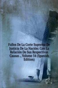 Fallos De La Corte Suprema De Justicia De La Nacion: Con La Relacion De Sus Respectivas Causas ., Volume 54 (Spanish Edition)
