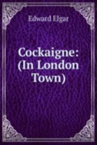 Cockaigne: (In London Town)