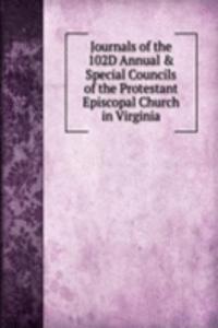 Journals of the 102D Annual & Special Councils of the Protestant Episcopal Church in Virginia.