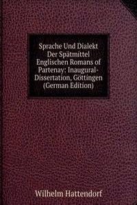 Sprache Und Dialekt Der Spatmittel Englischen Romans of Partenay: Inaugural-Dissertation, Gottingen (German Edition)