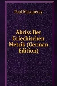 Abriss Der Griechischen Metrik (German Edition)