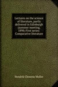 Lectures on the science of literature partly delivered in Edinburgh summer meeting, 1898