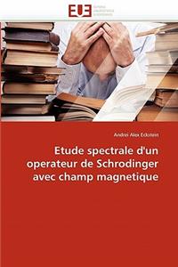 Etude Spectrale d''un Operateur de Schrodinger Avec Champ Magnetique