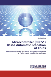 Microcontroller (89C51) Based Automatic Gradation of Fruits