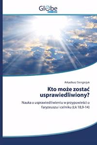 Kto moze zostac usprawiedliwiony?