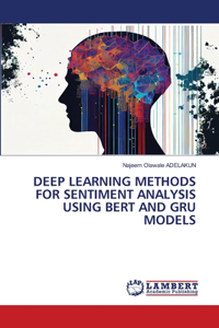 Deep Learning Methods for Sentiment Analysis Using Bert and Gru Models