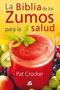 La biblia de los zumos para la salud (Nutricion y salud) (Spanish Edition)